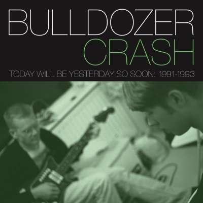 Cover for Bulldozer Crash · Today Will Be Yesterday So Soon: 1991-1993 (CD) (2012)