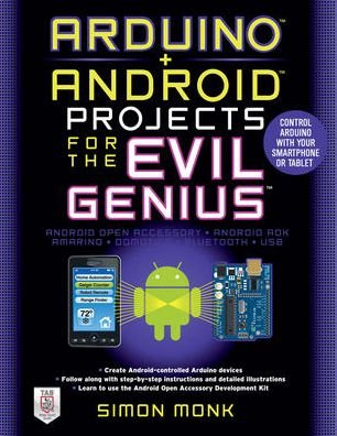 Cover for Simon Monk · Arduino + Android Projects for the Evil Genius: Control Arduino with Your Smartphone or Tablet (Pocketbok) [Ed edition] (2012)