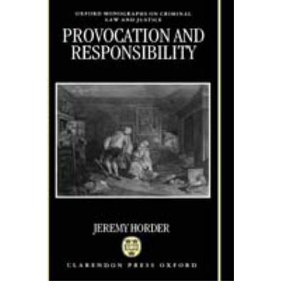 Cover for Horder, Jeremy (Fellow and Tutor in Law, Fellow and Tutor in Law, Worcester College, Oxford; University Lecturer in Law) · Provocation and Responsibility - Oxford Monographs on Criminal Law and Justice (Hardcover Book) (1992)