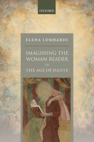 Cover for Lombardi, Elena (Associate Professor of Italian, University of Oxford and Fellow of Balliol College, Oxford) · Imagining the Woman Reader in the Age of Dante (Hardcover Book) (2018)