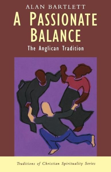 Alan Bartlett · A Passionate Balance: the Anglican Tradition (Paperback Book) (2007)