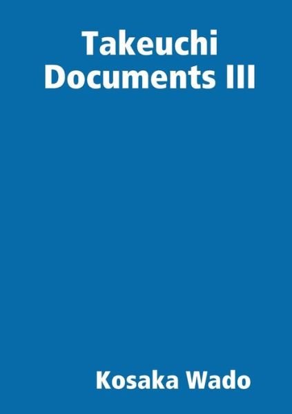 Takeuchi Documents III - Kosaka Wado - Bøker - Lulu.com - 9780244674960 - 16. mars 2018