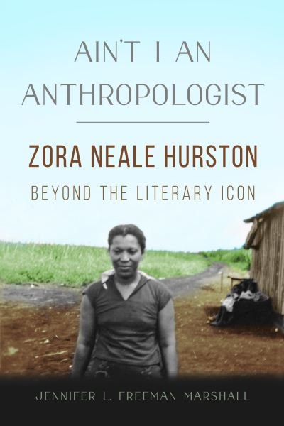 Cover for Jennifer L. Freeman Marshall · Ain't I an Anthropologist: Zora Neale Hurston Beyond the Literary Icon - New Black Studies Series (Hardcover Book) (2023)