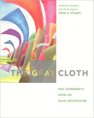 Cover for Paul Scheerbart · The Gray Cloth: A Novel on Glass Architecture - The MIT Press (Paperback Book) (2003)