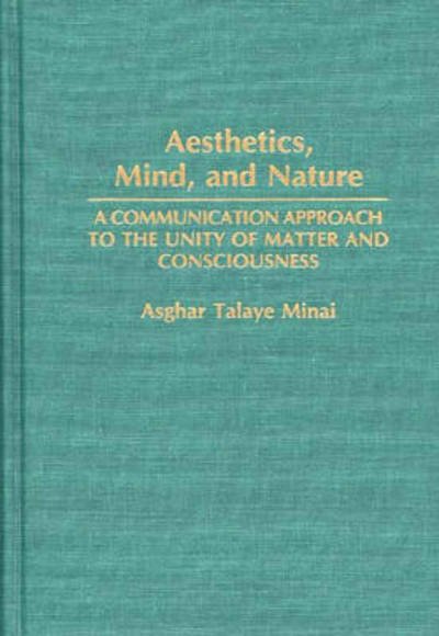 Cover for Asghar Minai · Aesthetics, Mind, and Nature: A Communication Approach to the Unity of Matter and Consciousness (Hardcover Book) (1993)