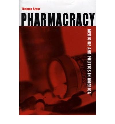 Cover for Thomas Szasz · Pharmacracy: Medicine and Politics in America (Hardcover Book) (2001)
