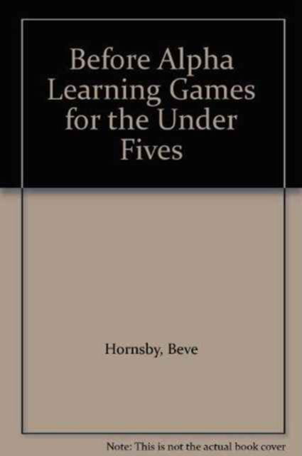 Before Alpha: Learning Games for the Under Fives - Beve Hornsby - Libros - Souvenir Press Ltd - 9780285628960 - 7 de septiembre de 1989