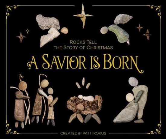 Cover for Patti Rokus · A Savior Is Born: Rocks Tell the Story of Christmas (Hardcover Book) (2018)
