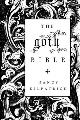 Cover for Nancy Kilpatrick · The Goth Bible: A Compendium for the Darkly Inclined (Paperback Book) [First edition] (2004)