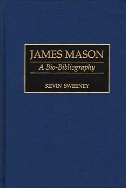 Cover for Kevin Sweeney · James Mason: A Bio-Bibliography - Bio-Bibliographies in the Performing Arts (Hardcover Book) [Annotated edition] (1999)