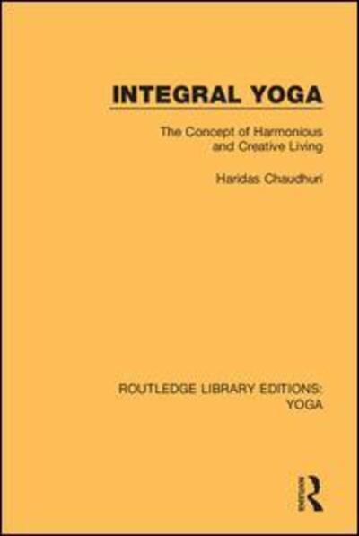 Cover for Haridas Chaudhuri · Integral Yoga: The Concept of Harmonious and Creative Living - Routledge Library Editions: Yoga (Paperback Book) (2020)