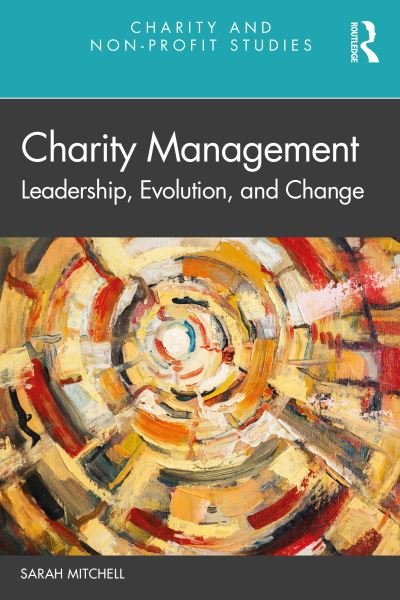 Charity Management: Leadership, Evolution, and Change - Charity and Non-Profit Studies - Sarah Mitchell - Books - Taylor & Francis Ltd - 9780367687960 - July 29, 2021