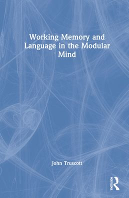 Cover for John Truscott · Working Memory and Language in the Modular Mind (Hardcover Book) (2022)