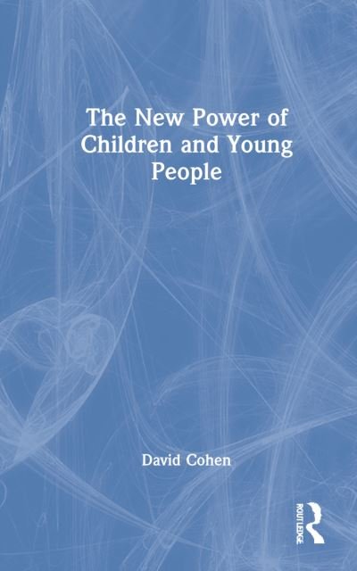 Cover for David Cohen · The New Power of Children and Young People (Inbunden Bok) (2022)