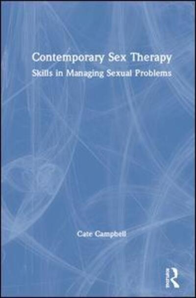 Cover for Cate Campbell · Contemporary Sex Therapy: Skills in Managing Sexual Problems (Hardcover Book) (2020)