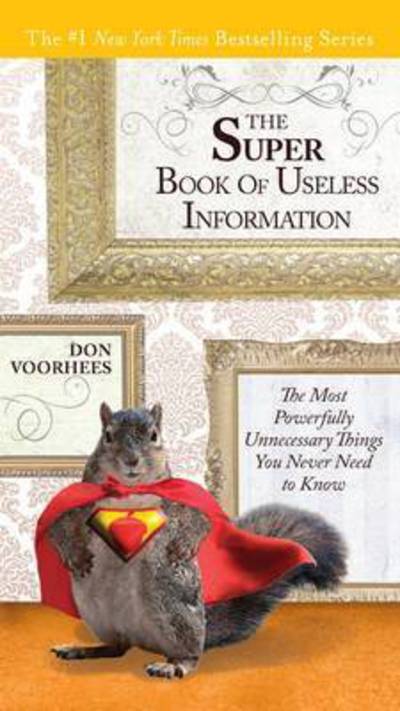 Cover for Voorhees, Don (Don Voorhees) · The Super Book of Useless Information: The Most Powerfully Unnecessary Things You Never Need to Know (Paperback Book) (2011)