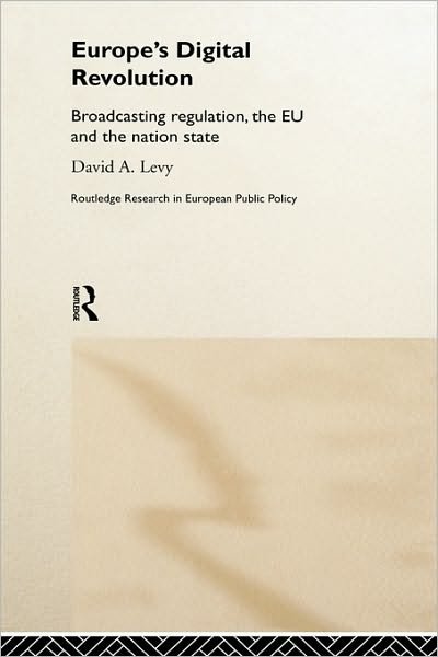 Cover for David Levy · Europe's Digital Revolution: Broadcasting Regulation, the EU and the Nation State - Routledge Research in European Public Policy (Hardcover Book) (1999)