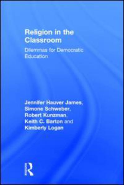 Cover for James, Jennifer Hauver (University of Georgia, USA) · Religion in the Classroom: Dilemmas for Democratic Education (Gebundenes Buch) (2014)