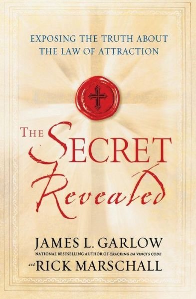 Garlow, James L, PH D · The Secret Revealed: Exposing the Truth About the Laws of Attraction (Paperback Bog) (2007)