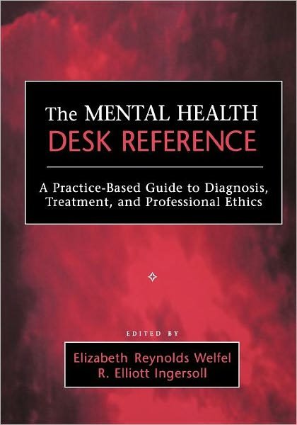 The Mental Health Desk Reference: A Practice-Based Guide to Diagnosis, Treatment, and Professional Ethics - ER Welfel - Books - John Wiley & Sons Inc - 9780471652960 - January 29, 2004
