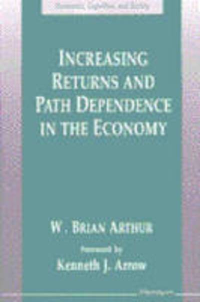 Cover for W.Brian Arthur · Increasing Returns and Path Dependence in the Economy - Economics, Cognition &amp; Society (Paperback Book) (1994)