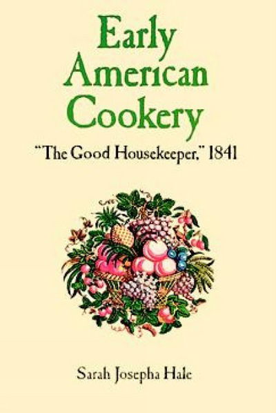 Cover for Sarah Josepha Hale · Early American Cookery: The Good Housekeeper, 1841 (Paperback Book) [Dover edition] (2003)