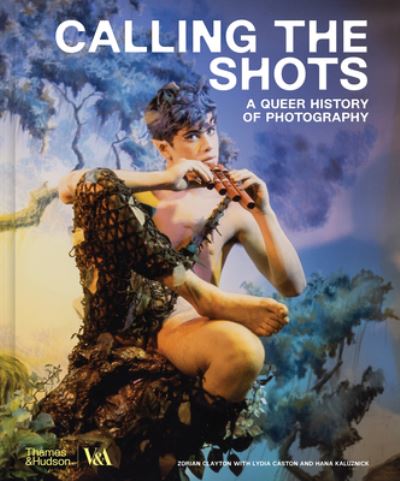 Zorian Clayton · Calling the Shots (Victoria and Albert Museum): A Queer History of Photography (Hardcover Book) (2024)