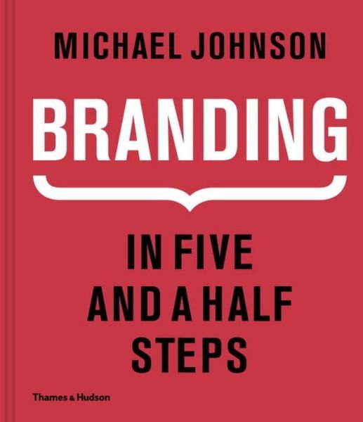Branding In Five and a Half Steps - Michael Johnson - Boeken - Thames & Hudson Ltd - 9780500518960 - 29 september 2016