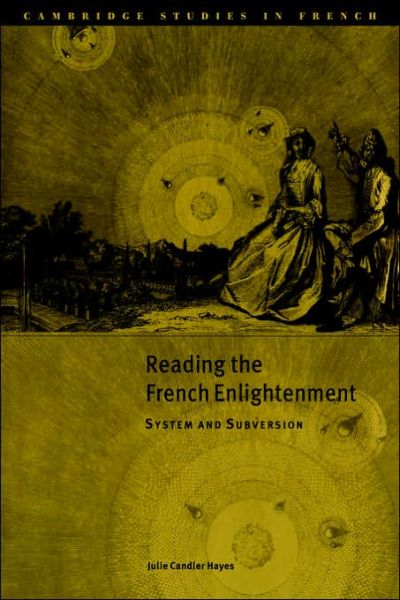 Cover for Hayes, Julie Candler (University of Richmond, Virginia) · Reading the French Enlightenment: System and Subversion - Cambridge Studies in French (Paperback Book) (2006)