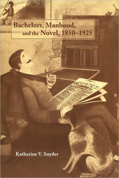 Bachelors, Manhood, and the Novel, 1850–1925 - Snyder, Katherine V. (University of California, Berkeley) - Bøger - Cambridge University Press - 9780521100960 - 5. februar 2009