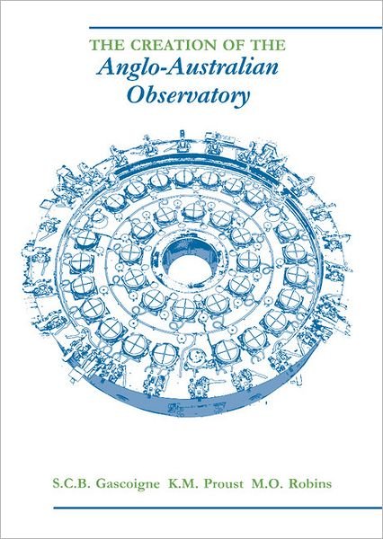 Cover for Gascoigne, S. C. B. (Australian National University, Canberra) · The Creation of the Anglo-Australian Observatory (Hardcover Book) (1990)