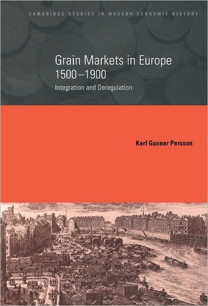 Cover for Persson, Karl Gunnar (University of Copenhagen) · Grain Markets in Europe, 1500–1900: Integration and Deregulation - Cambridge Studies in Modern Economic History (Innbunden bok) (1999)