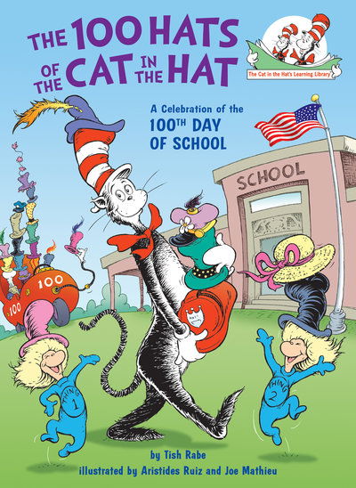 The 100 Hats of the Cat in the Hat: A Celebration of the 100th Day of School - Cat in the Hat's Learning Library - Tish Rabe - Książki - Random House Children's Books - 9780525579960 - 6 sierpnia 2019