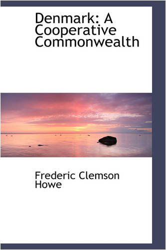 Cover for Frederic Clemson Howe · Denmark: a Cooperative Commonwealth (Paperback Book) (2008)