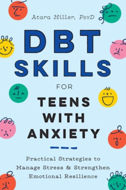 Cover for PsyD Atara Hiller · DBT Skills for Teens with Anxiety: Practical Strategies to Manage Stress and Strengthen Emotional Resilience (Pocketbok) (2023)