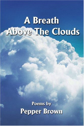 Cover for Pepper Brown · A Breath Above the Clouds: Poems by (Paperback Book) (2002)