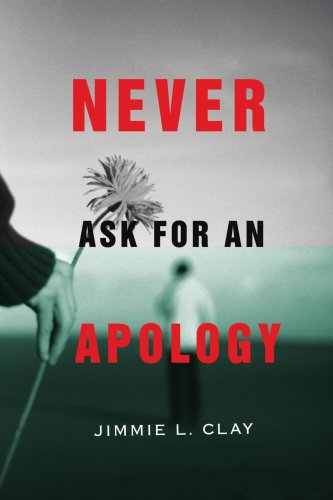 Cover for Jimmie Clay · Never Ask for an Apology (Paperback Book) (2007)