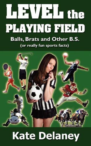 Cover for Kate Delaney · Level the Playing Field: Balls, Brats and Other B.s. (Paperback Book) (2011)