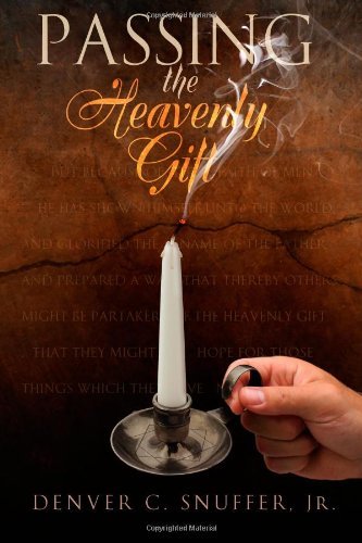 Denver C. Snuffer Jr. · Passing the Heavenly Gift (Taschenbuch) [First edition] (2011)