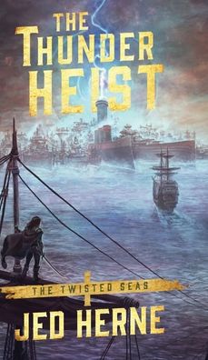 Cover for Jed Herne · The Thunder Heist - Twisted Seas (Inbunden Bok) (2020)