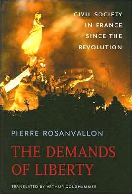 Cover for Pierre Rosanvallon · The Demands of Liberty: Civil Society in France since the Revolution - Harvard Historical Studies (Hardcover bog) (2007)