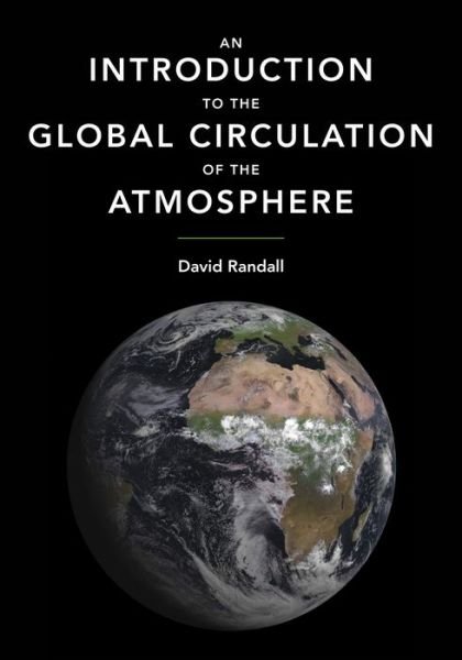 An Introduction to the Global Circulation of the Atmosphere - David Randall - Books - Princeton University Press - 9780691148960 - June 23, 2015
