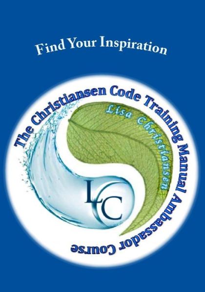 Find Your Inspiration: the Christiansen Code Training Manual Ambassador Course - Lisa Christine Christiansen - Books - Penguin International Publishing - 9780692493960 - July 1, 2005