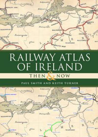 Cover for Smith, Paul (Author) · Railway Atlas of Ireland Then and Now (Hardcover Book) (2014)