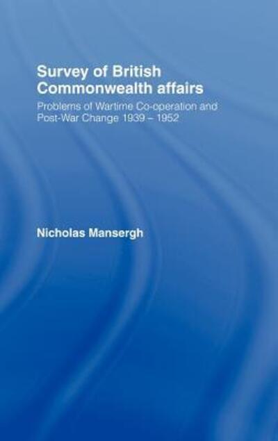 Cover for Nicholas Mansergh · Survey of British Commonwealth Affairs: Problems of Wartime Cooperation and Post-War Change 1939-1952 (Inbunden Bok) [New Issue of 1958 edition] (1968)