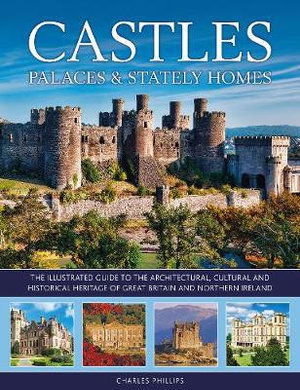 Cover for Charles Phillips · Castles, Palaces &amp; Stately Homes: The illustrated guide to the architectural, cultural and historical heritage of Great Britain and Northern Ireland (Hardcover Book) (2020)