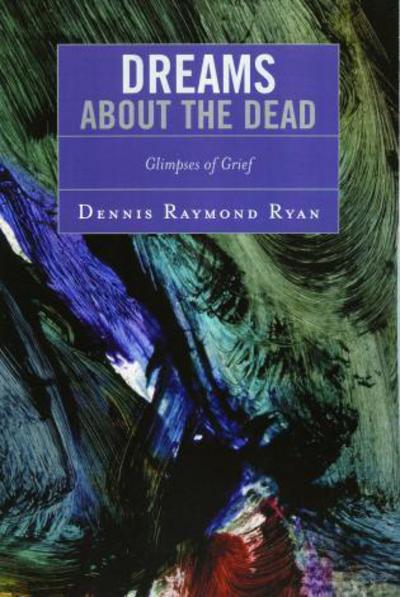 Cover for Dennis Raymond Ryan · Dreams about the Dead: Glimpses of Grief (Paperback Book) (2006)