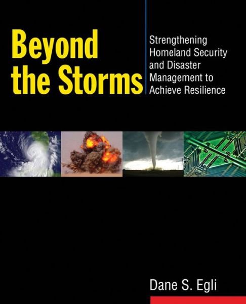 Cover for Egli, Dane S (Johns Hopkins University) · Beyond the Storms: Strengthening Homeland Security and Disaster Management to Achieve Resilience (Paperback Book) (2013)