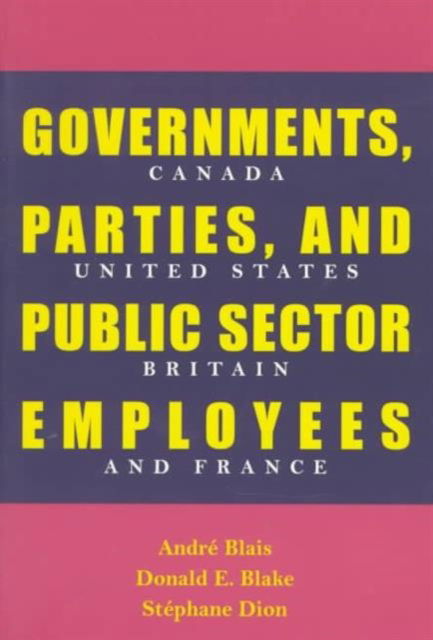 Cover for Andre Blais · Governments, Parties, and Public Sector Employees: Canada, United States, Britain, and France (Paperback Book) (1997)