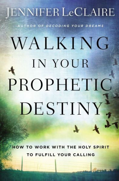 Cover for Jennifer LeClaire · Walking in Your Prophetic Destiny: How to Work with The Holy Spirit to Fulfill Your Calling (Pocketbok) (2020)